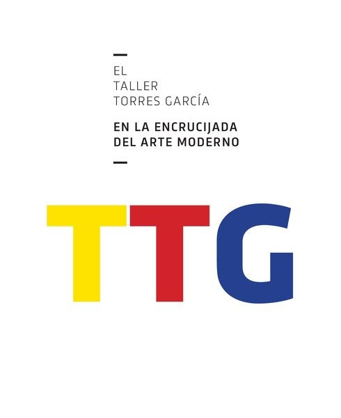 TALLER TORRES GARCIA EN LA ENCRUCIJADA DEL ARTE MODERNO, EL