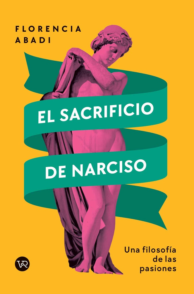 EL SACRIFICIO DE NARCISO: UNA FILOSOFÍA DE LAS PASIONES | FLORENCIA ABADI