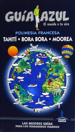GUIA AZUL. POLINESIA FRANCESA. TAHITI, BORA BORA, MOOREA | Ediciones Gaesa