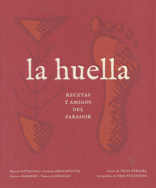 La Huella. Recetas y amigos del parador | ALEJANDRO MORALES | GUZMÁN ARTGAVEYTIA | GUSTAVO B