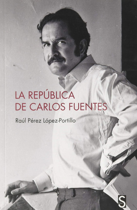 La república de Carlos Fuentes | Raúl Pérez López-Portillo