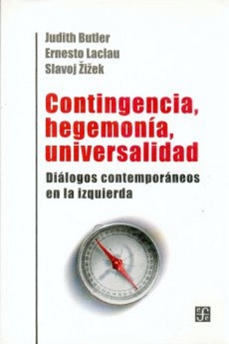 Contingencia, hegemonía, universalidad - Diálogos contemporáneos en la izquierda | Judith Butler/ Ernesto Laclau/ Slavoj Zizek