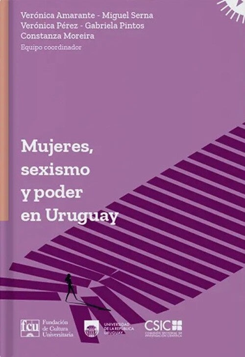 MUJERES, SEXISMO Y PODER EN URUGUAY | VERONICA/ SERNA  MIGUEL/ PEREZ  VERONICA/ PINTOS