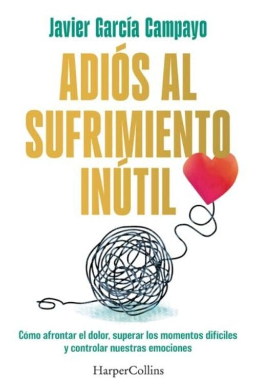 ADIOS AL SUFRIMIENTO INUTIL | JAVIER GARCIA CAMPAYO