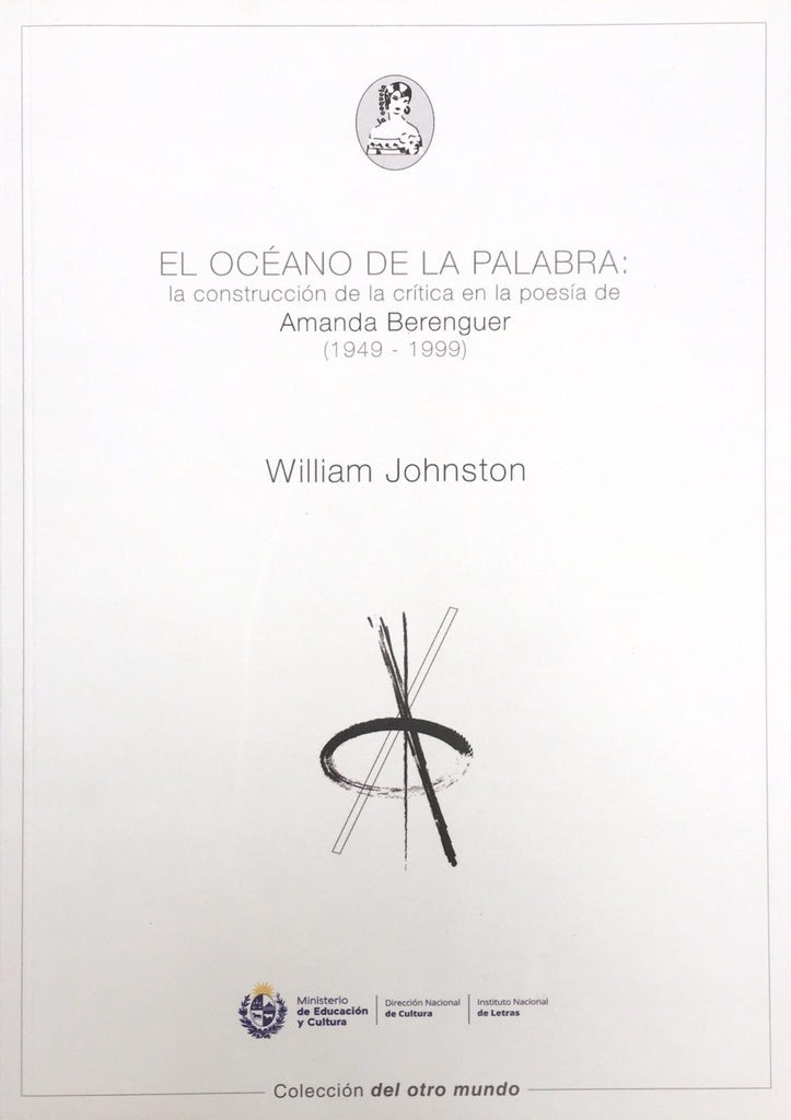 EL OCÉANO DE LA PALABRA: LA CONSTRUCCIÓN DE LA CRÍTICA EN LA POESÍA DE AMANDA BERENGUER | WILLIAM JOHNSTON