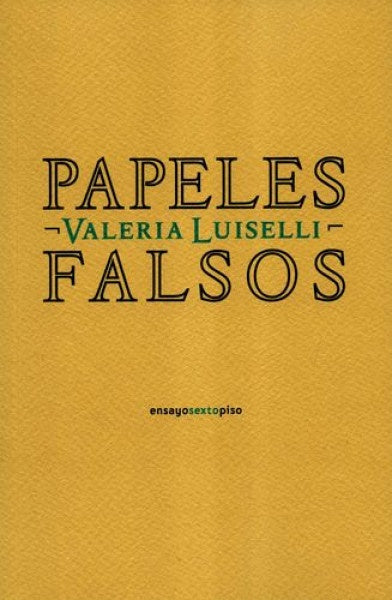 Papeles falsos | Valeria Luiselli