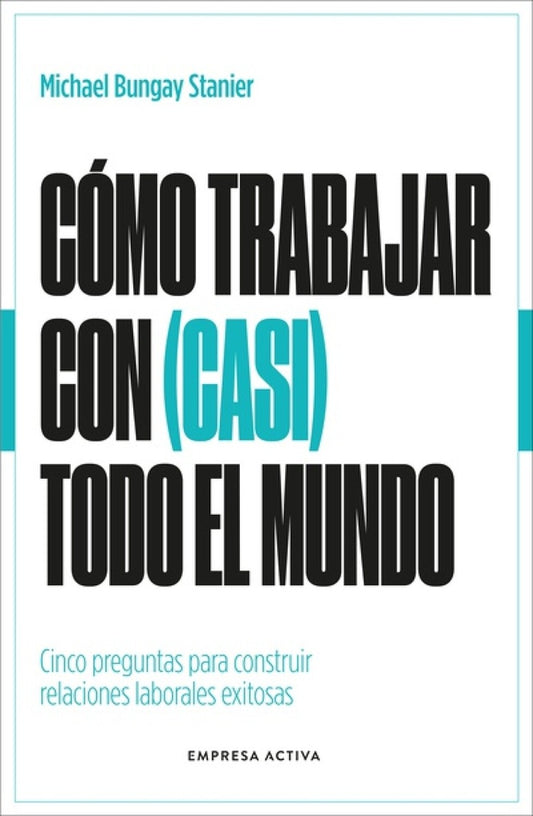 Cómo trabajas con (casi) todo el mundo | MICHAEL BUNGAY STANIER