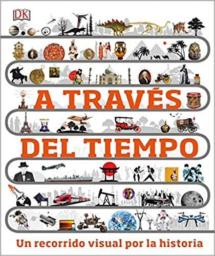 A través del tiempo. Un recorrido visual por la historia | DK