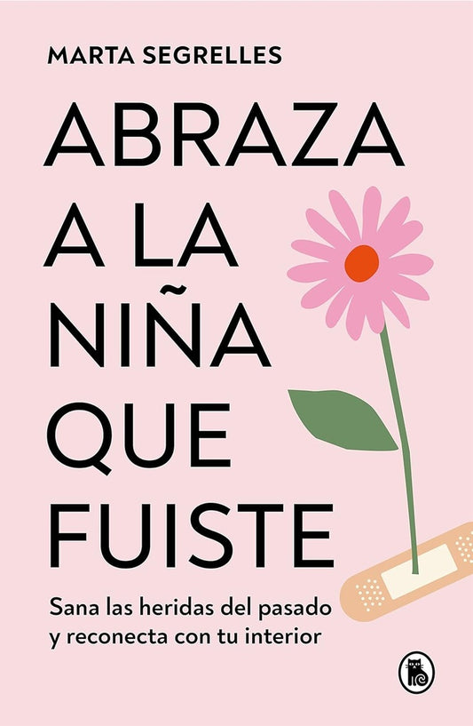 ABRAZA A LA NIÑA QUE FUISTE | MARTA SEGRELLES