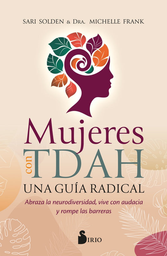 MUJERES CON TDAH. UNA GUIA RADICAL | SARI SOLDEN | MICHELLE FRANK