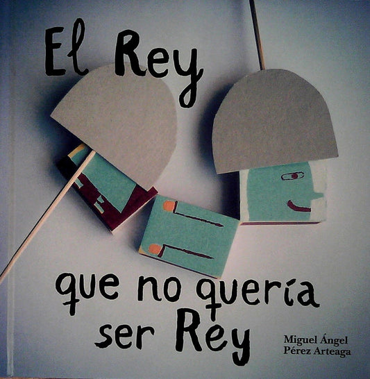 REY QUE NO QUERIA SER REY, EL | MIGUEL PEREZ ARTEAGA