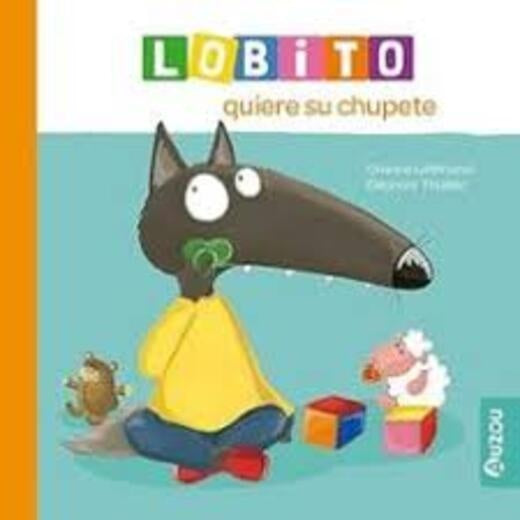 LOBITO QUIERE SU CHUPETE | Editions Philippe Auzou