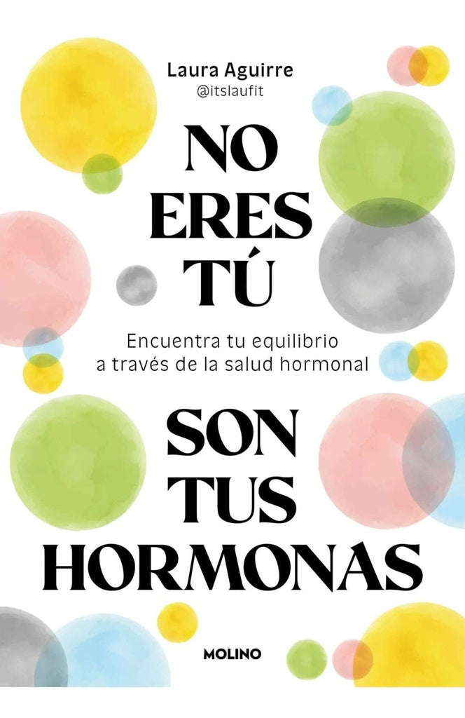NO ERES TU, SON TUS HORMONAS | Laura Aguirre