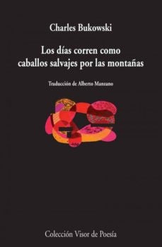 DIAS CORREN COMO CABALLOS SALVAJES POR LAS MONTAÑAS, LOS | CHARLES BUKOWSKI