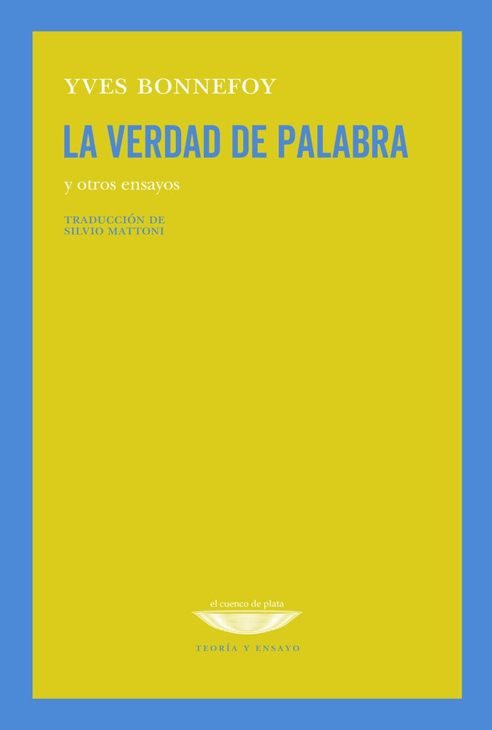 VERDAD DE PALABRA Y OTROS ENSAYOS, LA | Yves Bonnefoy