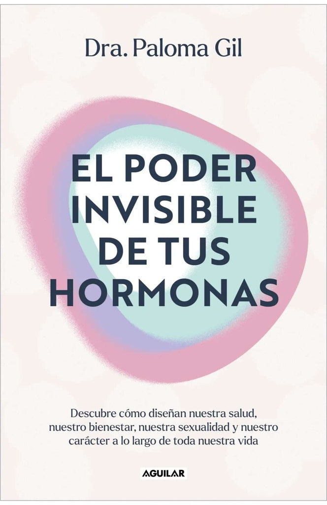 PODER INVISIBLE DE TUS HORMONAS, EL | Dra. Paloma Gil