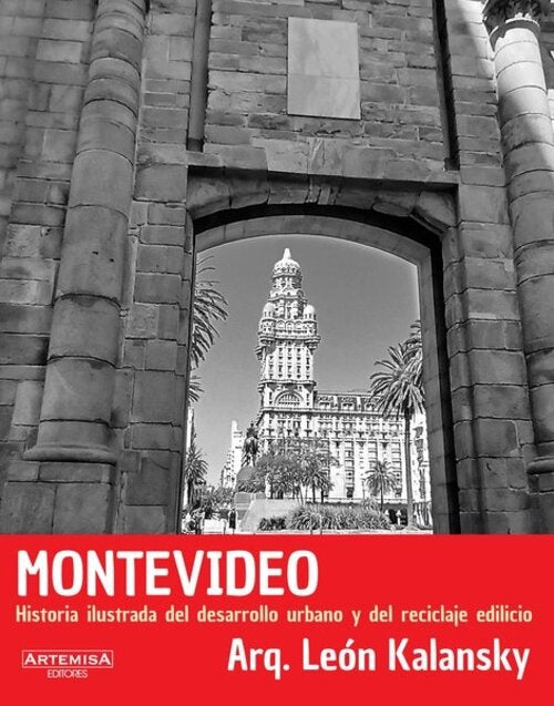 Montevideo. Historia ilustrada del desarrollo urbano y del reciclaje edilicio | LEON KALANSKY