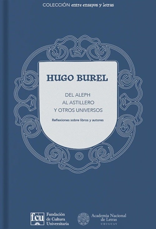 DEL ALEPH AL ASTILLERO Y OTROS UNIVERSOS | HUGO BUREL