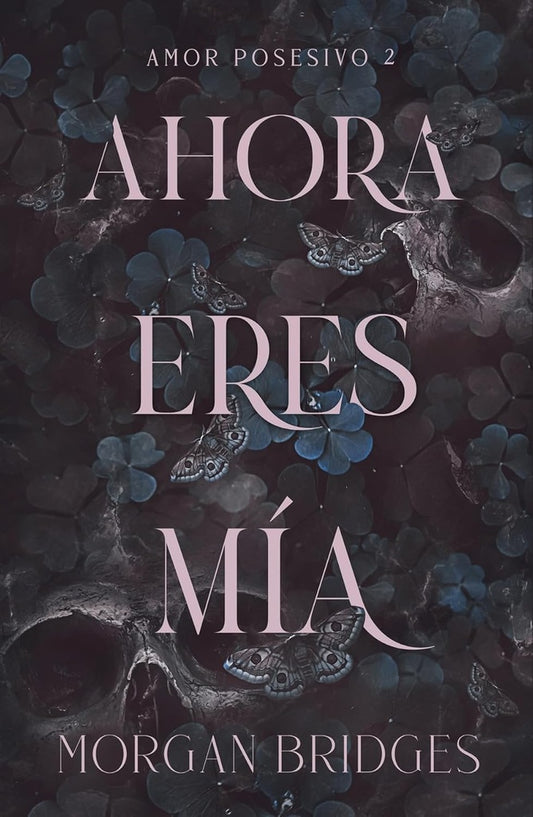 Ahora eres mía (Amor posesivo 2) | Morgan Bridges