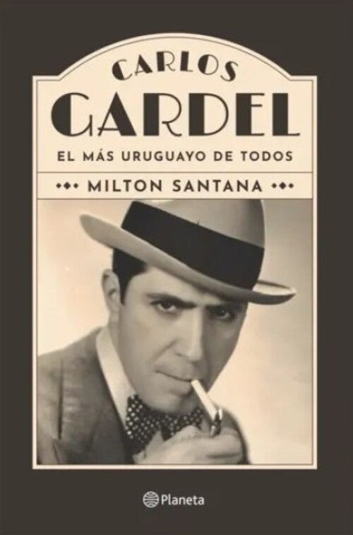 CARLOS GARDEL. EL MAS URUGUAYO DE TODOS | MILTON SANTANA