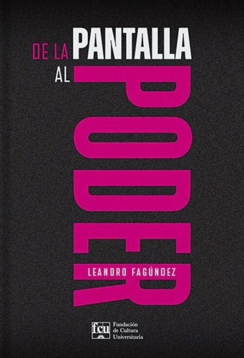 De la Pantalla al Poder | Leandro Fagúndez
