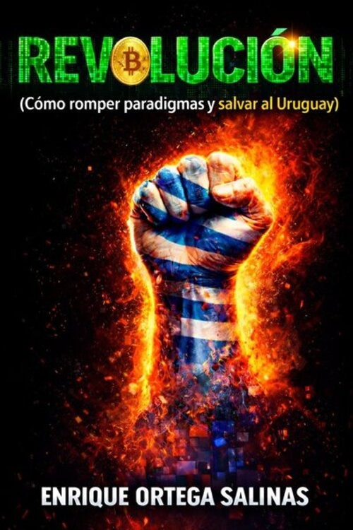 REVOLUCION. COMO ROMPER PARADIGMAS Y SALVAR AL URUGUAY | Enrique Ortega Salinas