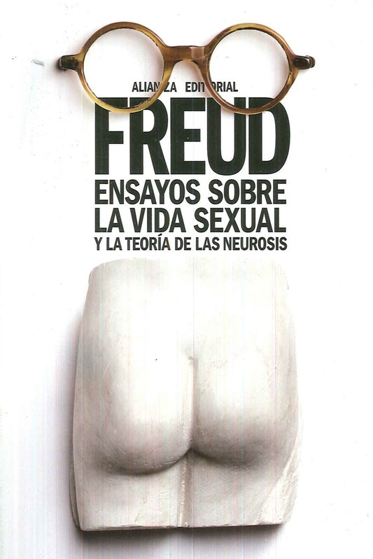 ENSAYOS SOBRE LA VIDA SEXUAL Y LA TEORIA DE LAS NEUROSIS | Sigmund Freud