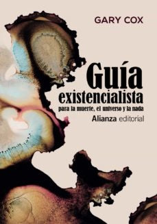 GUIA EXISTENCIALISTA PARA LA MUERTE, EL UNIVERSO Y LA NADA | GARY COX