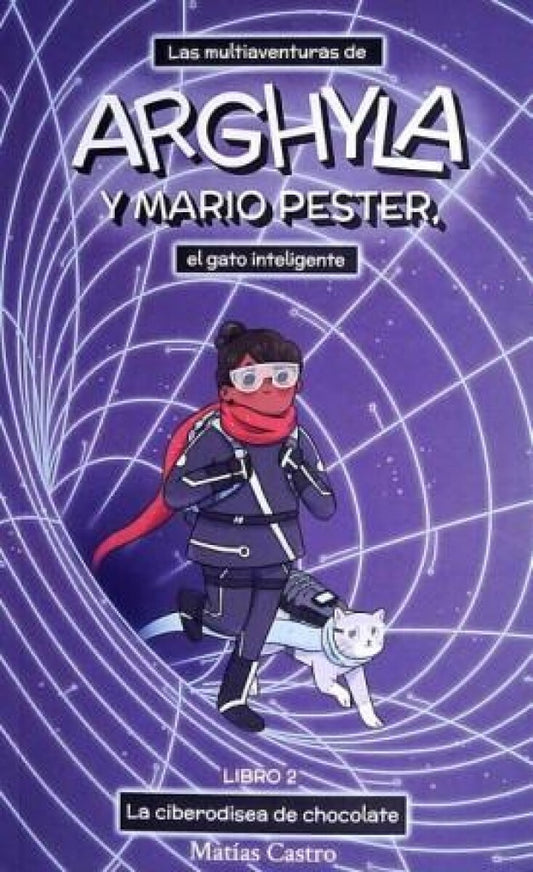 Las multiaventuras de Arghyla y Mario Pester, el gato inteligente 2. La ciberodisea de chocholate | MATIAS CASTRO