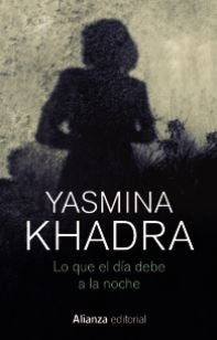 LO QUE EL DIA DEBE A LA NOCHE | YASMINA KHADRA