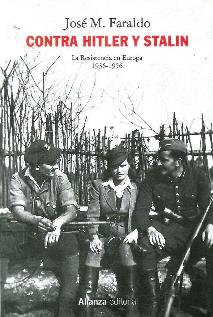 CONTRA HITLER Y STALIN, LA RESISTENCIA EN EUROPA (1936-1956) | FARALDO JARILLO JOSE MARIA