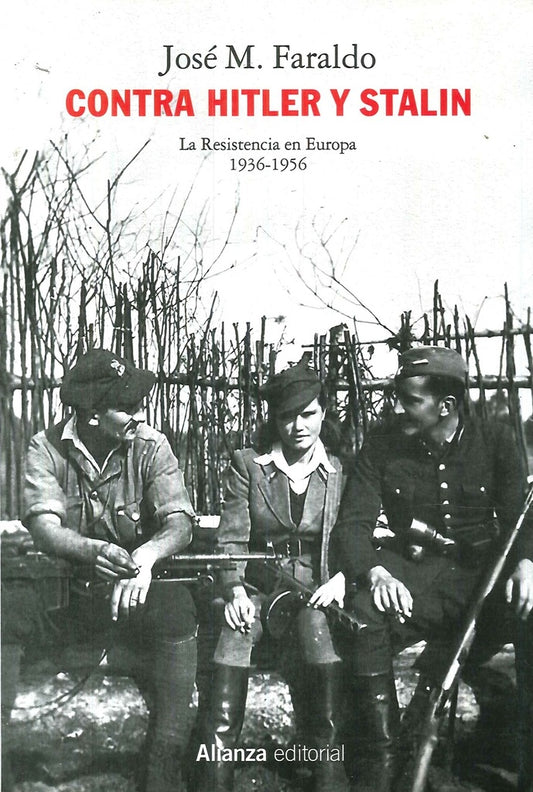 CONTRA HITLER Y STALIN, LA RESISTENCIA EN EUROPA (1936-1956) | FARALDO JARILLO JOSE MARIA