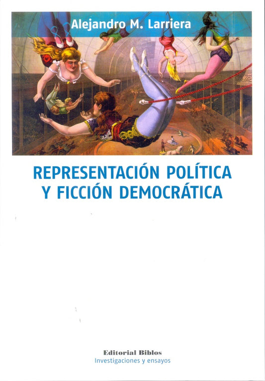 Representación política y ficción democrática | ALEJANDRO LARRIERA
