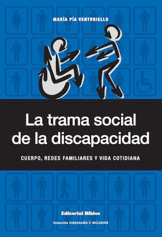 La trama social de la discapacidad - Cuerpo, redes familiares y vida cotidiana | MARIA PIA VENTURIELLO