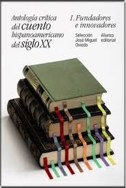 ANTOLOGIA CRITICA DEL CUENTO HISPANOAMERICANO DEL SIGLO XX | OVIEDO JOSE MIGUEL