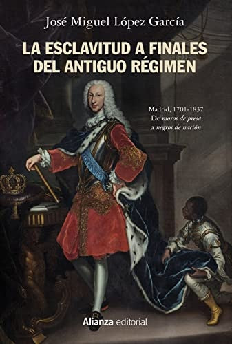 LA ESCLAVITUD A FINALES DEL ANTIGUO REGIMEN, MADRID, 1701-18 | LOPEZ GARCIA JOSE MIGUEL