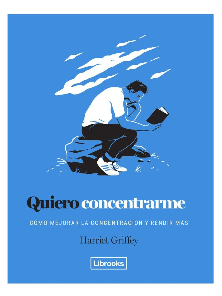 Quiero concentrarme. Cómo mejorar la concentración y rendir más | HARRIET GRIFFEY
