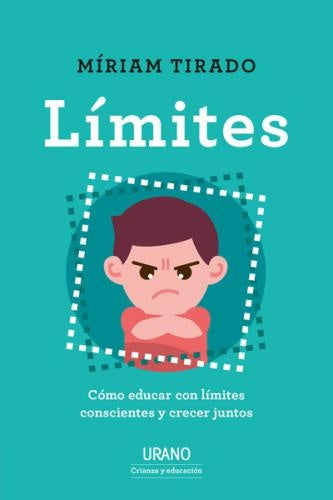 Límites. Cómo educar con límites conscientes y crecer juntos | Míriam Tirado