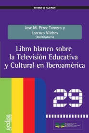 LIBRO BLANCO SOBRE LA TELEVISION EDUCATIVA Y CULTURAL EN IBEROAMERICA, EL | JOSE M./L. VILCHES (COORD.) PEREZ TORNER