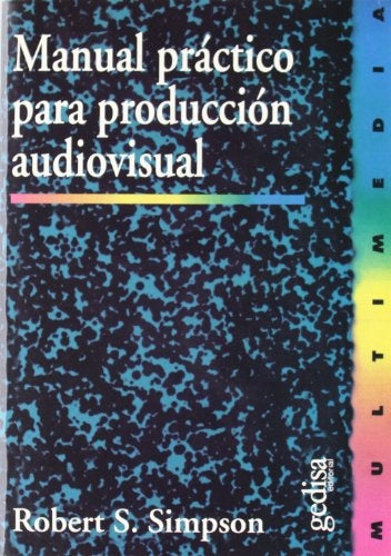 MANUAL PRACTICO PARA PRODUCCION AUDIOVISUAL | ROBERT S. SIMPSON