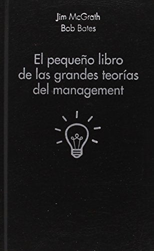 PEQUEÑO LIBRO DE LAS GRANDES TEORIAS DEL MANAGEMENT,EL | MCGRATHJIM/BATESBOB