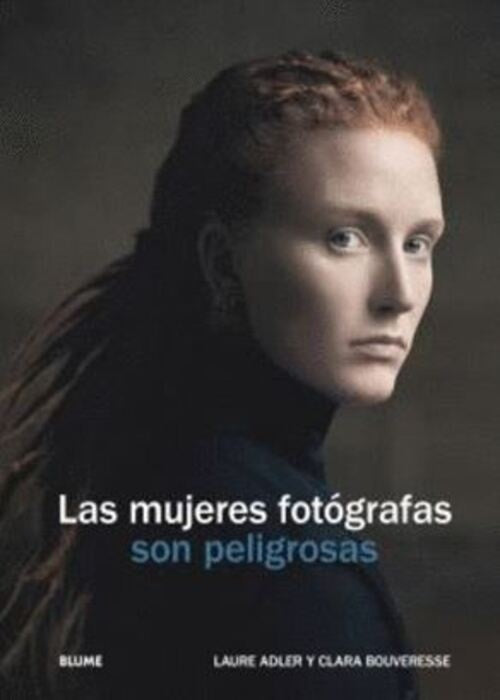 MUJERES FOTOGRAFAS SON PELIGROSAS, LAS | LAURE/ BOUVERESSE  CLARA ADLER