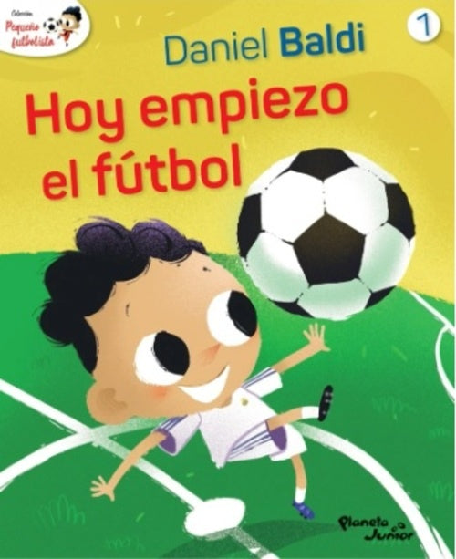 COLECCION PEQUEÑO FUTBOLISTA 1. HOY EMPIEZO EL FUTBOL. | DANIEL/ SCOTELLARO  OSCAR BALDI