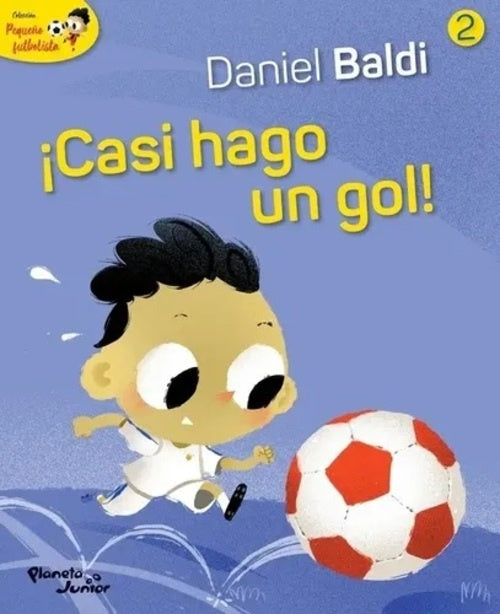 COLECCION PEQUEÑO FUTBOLISTA 2. CASI HAGO UN GOL! | DANIEL/ SCOTELLARO  OSCAR BALDI