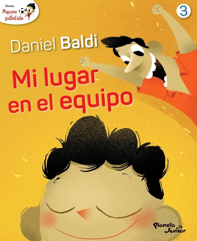 COLECCION PEQUEÑO FUTBOLISTA 3. MI LUGAR EN EL EQUIPO | DANIEL/ SCOTELLARO  OSCAR BALDI