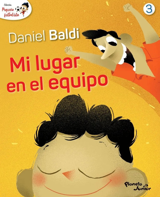 COLECCION PEQUEÑO FUTBOLISTA 3. MI LUGAR EN EL EQUIPO | DANIEL/ SCOTELLARO  OSCAR BALDI