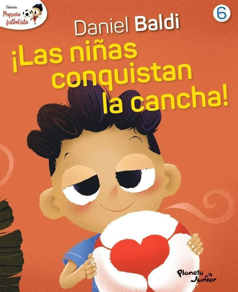 COLECCION PEQUEÑO FUTBOLISTA 6. ¡LAS NIÑAS CONQUISTAN LA CANCHA! | DANIEL/ SCOTELLARO  OSCAR BALDI