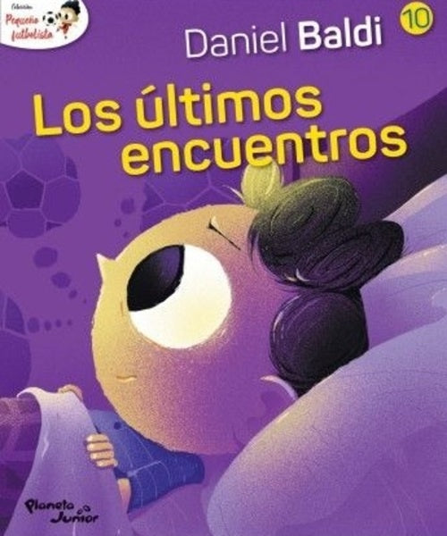 COLECCION PEQUEÑO FUTBOLISTA 10. LOS ULTIMOS ENCUENTROS | DANIEL/ SCOTELLARO  OSCAR BALDI