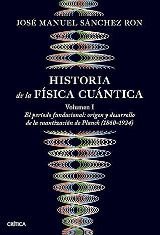 HISTORIA DE LA FISICA CUANTICA VOL,I | JOSE MANUEL SANCHEZ RON