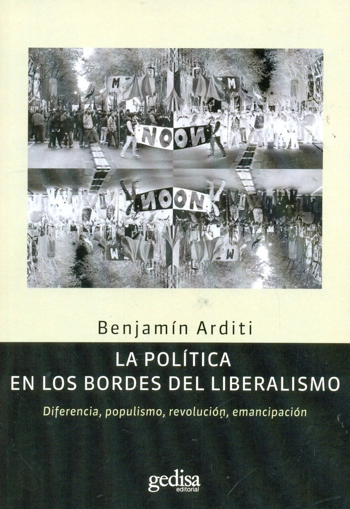 POLITICA EN LOS BORDES DEL LIBERALISMO, LA | BENJAMIN ARDITI